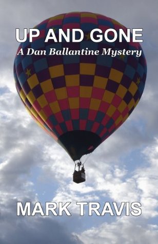 Read UP AND GONE: A Dan Ballantine Mystery (Dan Ballantine Mysteries Book 17) - Mark Travis file in PDF