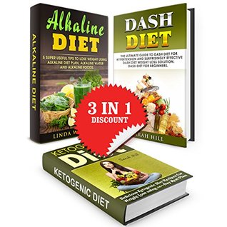 Full Download Alkaline   Dash   Ketogenic Diets! 3 in 1 Bundle: How to Lose Weight, Get Fit, Detox Naturally, Balance Your pH, and Be Healthy For Life with Alkaline, DASH and Ketogenic Diets - Sarah Hill | ePub