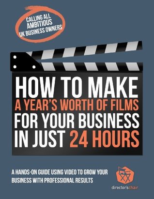 Read Online How To Make A Year's Worth Of Film's For Your Business In 24 Hours - Mick Walker file in PDF