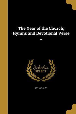 Read Online The Year of the Church; Hymns and Devotional Verse .. - C.M. Butler file in ePub
