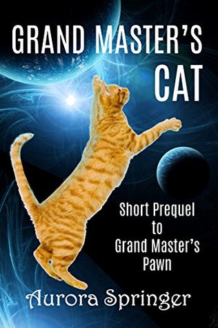 Full Download Grand Master's Cat: Prequel to the Grand Master's Trilogy (Grand Masters' Galaxy Book 0) - Aurora Springer | ePub