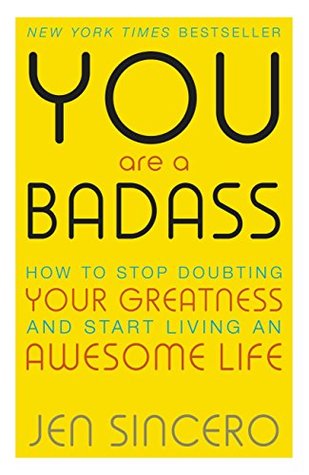 Full Download You are a Badass: How to Stop Doubting Your Greatness and Start Living an Awesome Life - Jen Sincero | ePub
