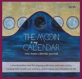 Full Download The Moon Is My Calendar: New Moon Calendar / Journal - April Miller Mcmurtry | PDF