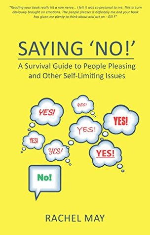 Download Saying 'NO!': A Survival Guide to People Pleasing and Other Self Limiting Issues - Rachel May file in PDF