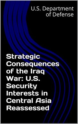 Download Strategic Consequences of the Iraq War: U.S. Security Interests in Central Asia Reassessed - U.S. Department of Defense file in ePub