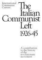 Download The Italian Communist Left 1926-45: A Contribution to the History of the Revolutionary Movement - International Communist Current | ePub