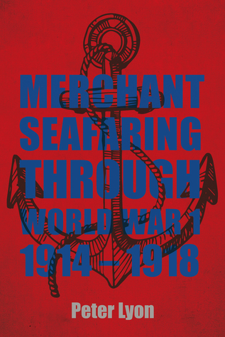 Read Online Merchant Seafaring Through World War 1 1914-1918 - Peter Lyon file in PDF
