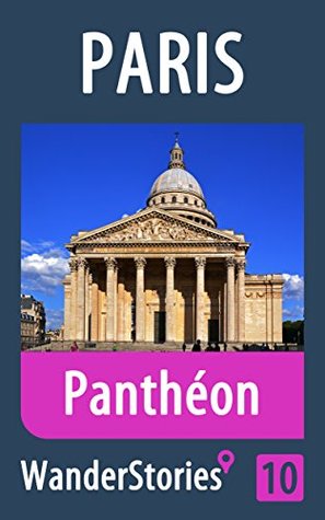 Read Online Panthéon in Paris - a travel guide and tour as with the best local guide (Paris Travel Stories Book 10) - Wander Stories file in ePub