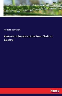 Read Abstracts of Protocols of the Town Clerks of Glasgow - Robert Renwick | PDF