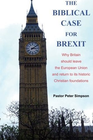 Read The Biblical Case for Brexit: Why Britain Should Leave the European Union and Return to Its Historic Christian Foundations - Rev Peter Simpson file in ePub