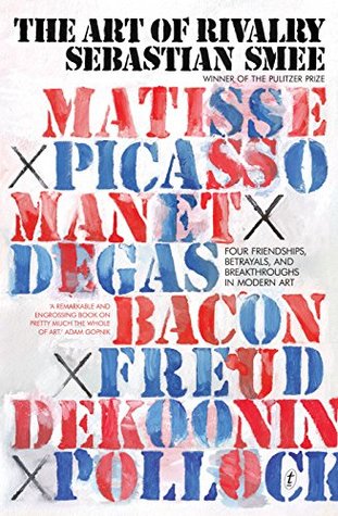 Download The Art of Rivalry: Four Friendships, Betrayals, and Breakthroughs in Modern Art - Sebastian Smee | PDF