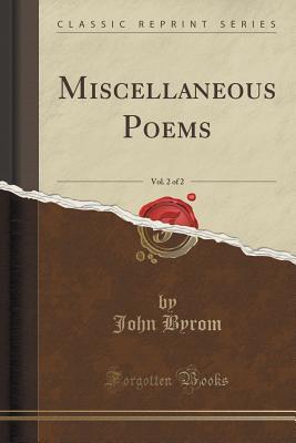 Read Online Miscellaneous Poems, Vol. 2 of 2 (Classic Reprint) - John Byrom | PDF