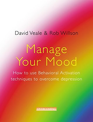Read Manage Your Mood: How to Use Behavioural Activation Techniques to Overcome Depression - David Veale | ePub