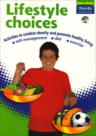Read Online Lifestyle Choices (upper Primary): Upper primary: Activities to Combat Obesity and Promote Healthy Living - Prim-Ed Publishing | ePub