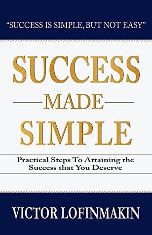 Read Success Made Simple: Practical Steps to Attaining the Success That You Deserve - Victor Lofinmakin file in PDF