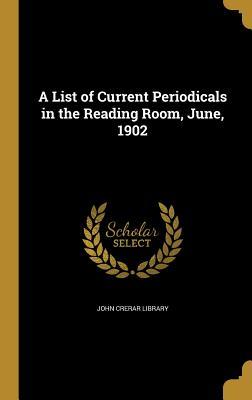 Read Online A List of Current Periodicals in the Reading Room, June, 1902 - John Crerar Library | ePub