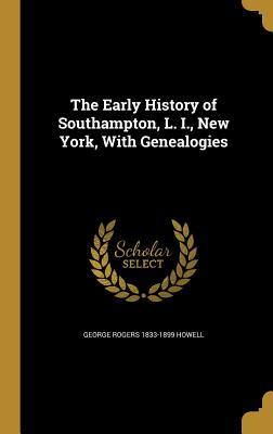 Download The Early History of Southampton, L. I., New York, with Genealogies - George Rogers Howell file in ePub