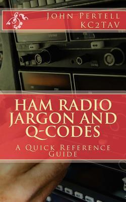 Read Ham Radio Jargon and Q-Codes: A Quick Reference Guide - John Pertell | PDF