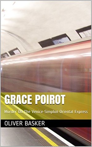 Download Grace Poirot: Murder On The Venice-Simplon Oriental Express (Grace Poirot's Mystery Case Files Book 1) - Oliver Basker file in PDF