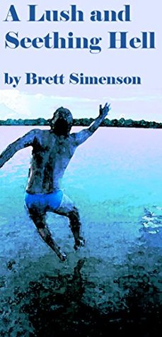 Read Online A Lush and Seething Hell: River Poems 2005-2014 - Brett Simenson file in PDF