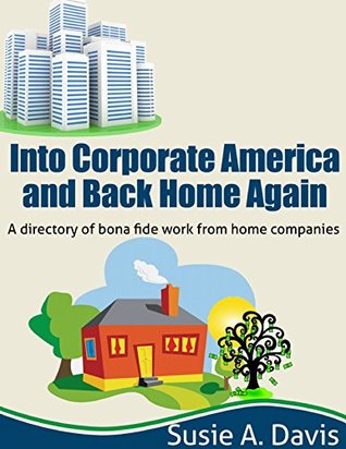 Download Into Corporate America and Back Home Again: A directory of bona-fide work from home companies - Susie Davis file in ePub
