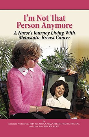 Read I'm Not That Person Anymore: A Nurse's Journey Living With Metastatic Breast Cancer - Elizabeth Wertz Evans file in ePub