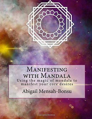 Download Manifesting with Mandala: Using the magic of mandala to manifest your core desires - Abigail Mensah-Bonsu | ePub