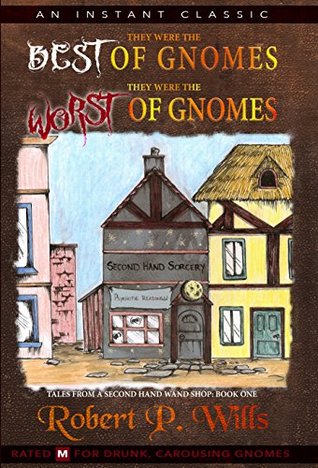 Read Online They Were The Best of Gnomes, They Were The Worst of Gnomes - Robert P. Wills | ePub