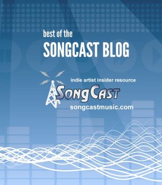 Full Download Indie Artist Insider Guide: Best of the SongCast Blog (SongCast Indie Artist Insider Guide Series) - SongCast Distribution | PDF