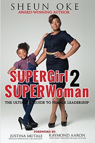 Read Online SUPERGirl 2 SUPERWoman: The Ulitimate Guide To Female Leadership - Sheun Oke | PDF