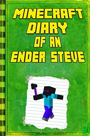 Full Download Minecraft: Diary of an Ender Steve: Extraordinary Masterpiece from Famous Minecraft Children's Books (Minecraft Books) - Kid Steve file in PDF