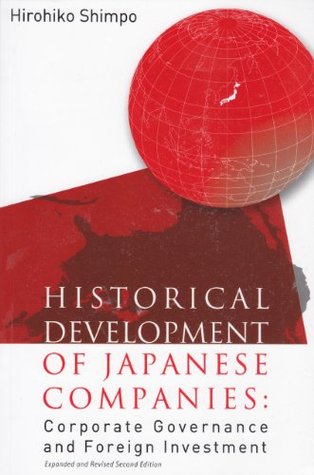 Full Download Historical Development of Japanese Companies: Corporate Governance and Foreign Investment: Expanded and Revised Second Edition - Hirohiko Shimpo | PDF