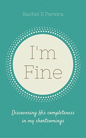 Download I'm Fine: Discovering His Completeness in My Shortcomings - Rachel Pereira file in ePub
