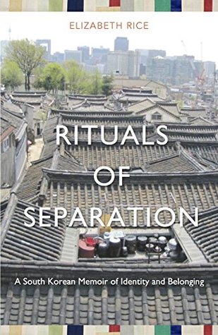 Download Rituals of Separation: A South Korean Memoir of Identity and Belonging - Elizabeth Rice | PDF