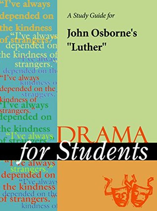 Download A Study Guide for John Osborne's Luther (Drama For Students) - Gale Cengage Learning | PDF
