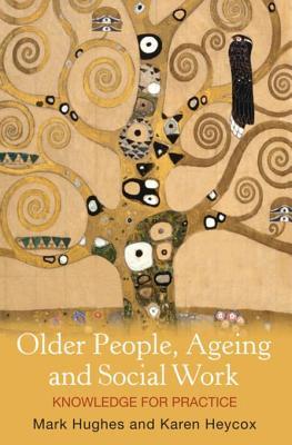 Read Online Older People, Ageing and Social Work: Knowledge for Practice - Mark Hughes file in PDF