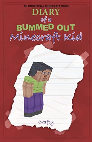 Download Diary of a Bummed Out Minecraft Kid: An Unofficial Minecraft Novel - Crafty | PDF
