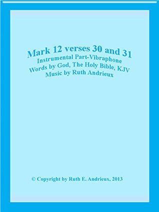 Download Mark 12 verses 30 and 31, Instrumental Part-Vibraphone: And Thou Shalt Love the Lord Thy God - Ruth Andrieux file in PDF
