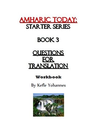 Read Online Amharic Today Questions for translation (Starter series Book 3) - Kefle Yohannes | ePub