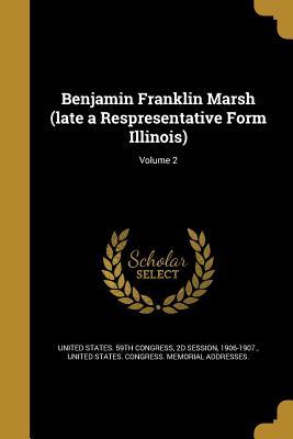 Read Benjamin Franklin Marsh (Late a Respresentative Form Illinois); Volume 2 - U.S. Congress file in PDF