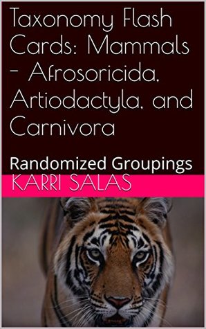 Full Download Taxonomy Flash Cards: Mammals - Afrosoricida, Artiodactyla, and Carnivora: Randomized Groupings - Karri Salas | PDF