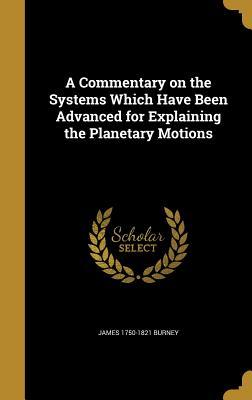 Read Online A Commentary on the Systems Which Have Been Advanced for Explaining the Planetary Motions - James 1750-1821 Burney | PDF