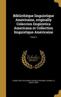 Read Online Bibliotheque Linguistique Americaine, Originally Coleccion Linguistica Americana or Collection Linguistique Americaine; Tome 3 - Lucien 1833-1918 Adam | ePub