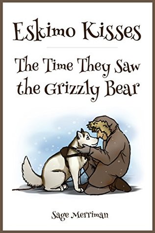 Full Download Eskimo Kisses-The Time They Saw The Grizzly Bear: (Cultural Anthropology for Kids) - Sage Merriman | ePub