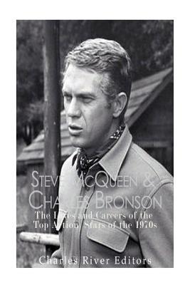 Full Download Steve McQueen & Charles Bronson: The Lives and Careers of the Top Action Stars of the 1970s - Charles River Editors file in PDF
