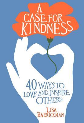 Full Download A Case For Kindness: 40 Ways to Love and Inspire Others - Lisa Barrickman file in ePub