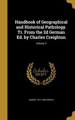 Read Handbook of Geographical and Historical Pathology. Tr. from the 2D German Ed. by Charles Creighton; Volume 3 - August 1817-1894 Hirsch file in ePub