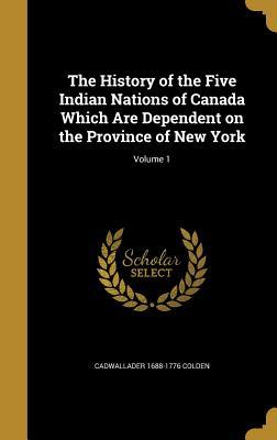 Read The History of the Five Indian Nations of Canada Which Are Dependent on the Province of New York; Volume 1 - Cadwallader Colden file in ePub