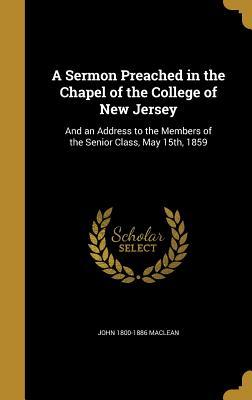 Download A Sermon Preached in the Chapel of the College of New Jersey: And an Address to the Members of the Senior Class, May 15th, 1859 - John Maclean Jr. file in ePub
