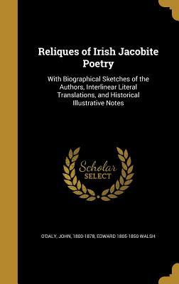 Read Reliques of Irish Jacobite Poetry: With Biographical Sketches of the Authors, Interlinear Literal Translations, and Historical Illustrative Notes - Edward Walsh | PDF